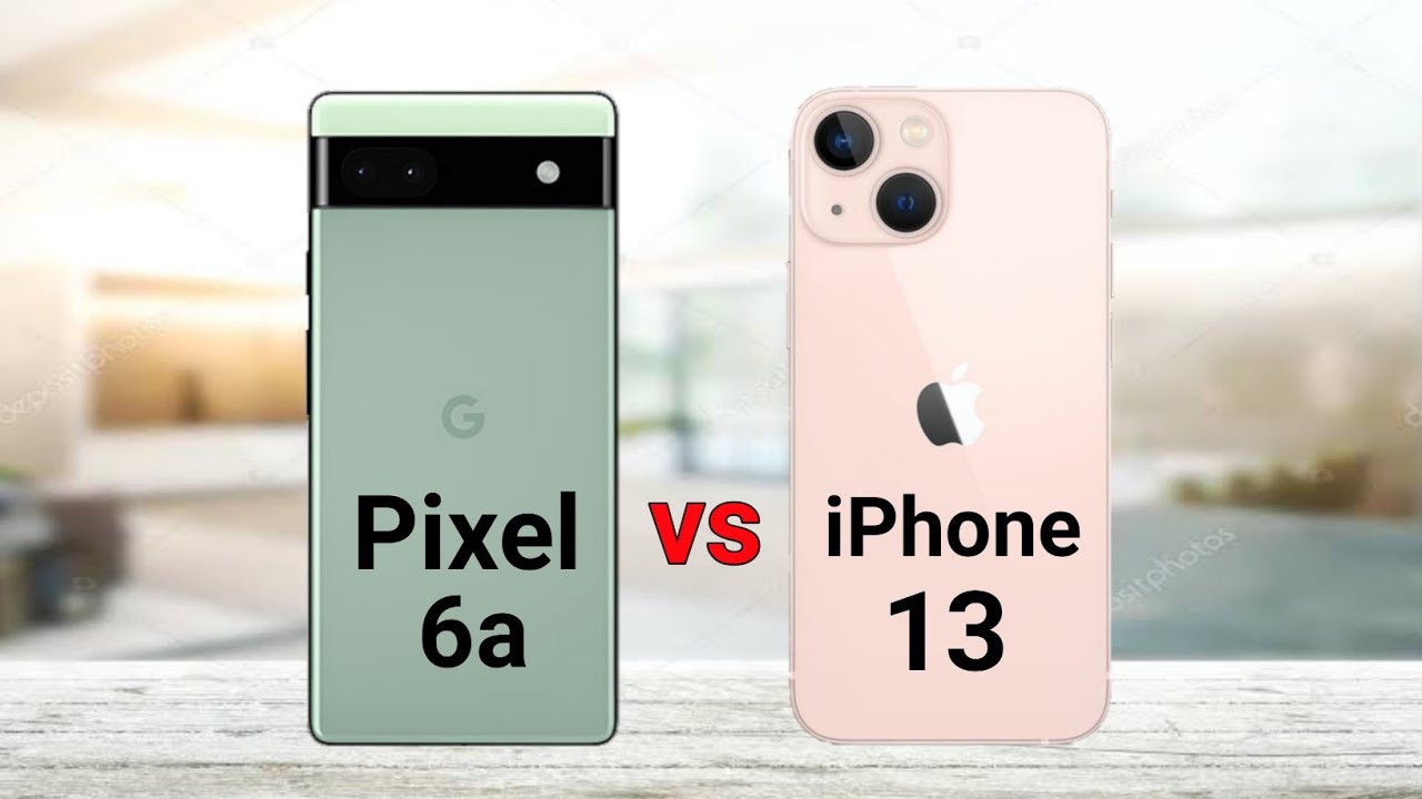 Google pixrel 6a VS Iphone 13